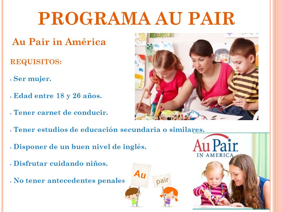 PROGRAMA AU PAIR Au Pair in América REQUISITOS: Ser mujer.