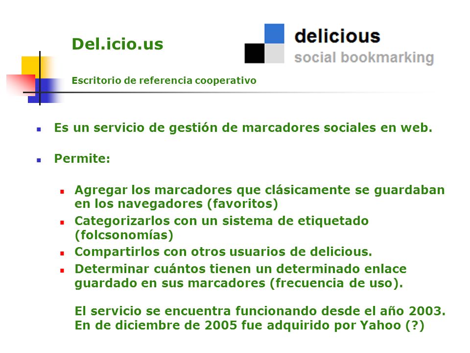 Del.icio.us Es un servicio de gestión de marcadores sociales en web.