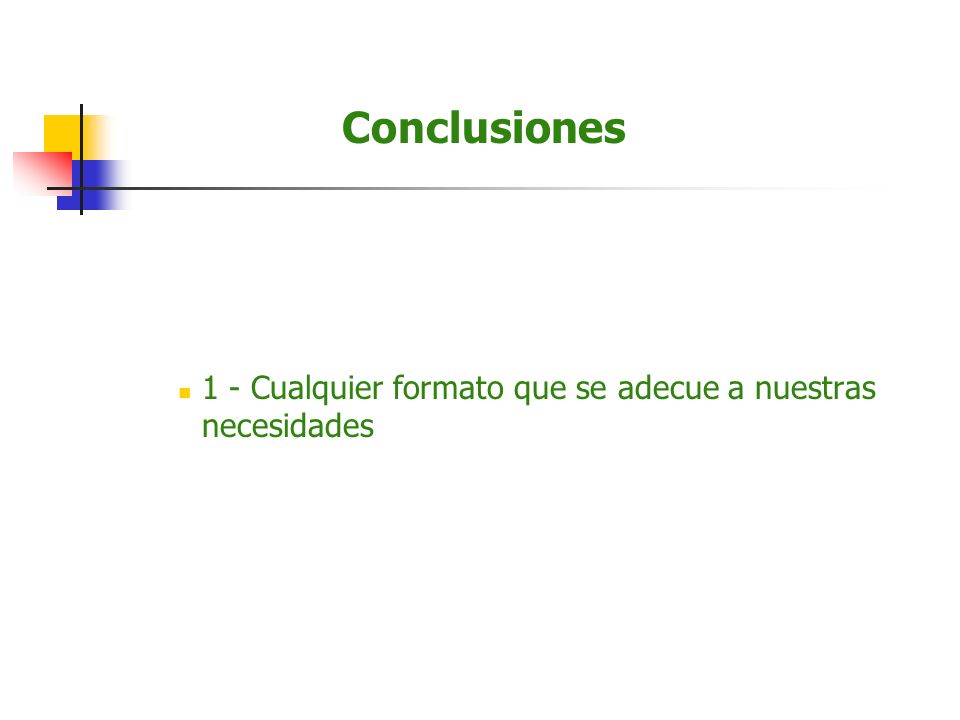 Conclusiones 1 - Cualquier formato que se adecue a nuestras necesidades