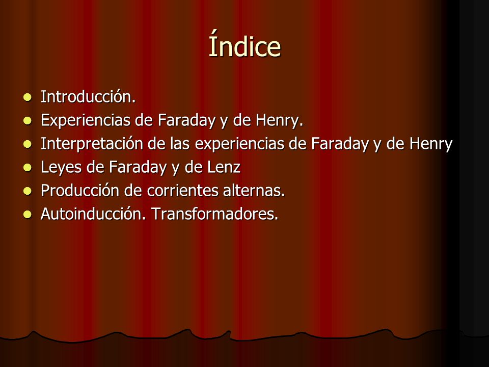 Índice Introducción. Experiencias de Faraday y de Henry.