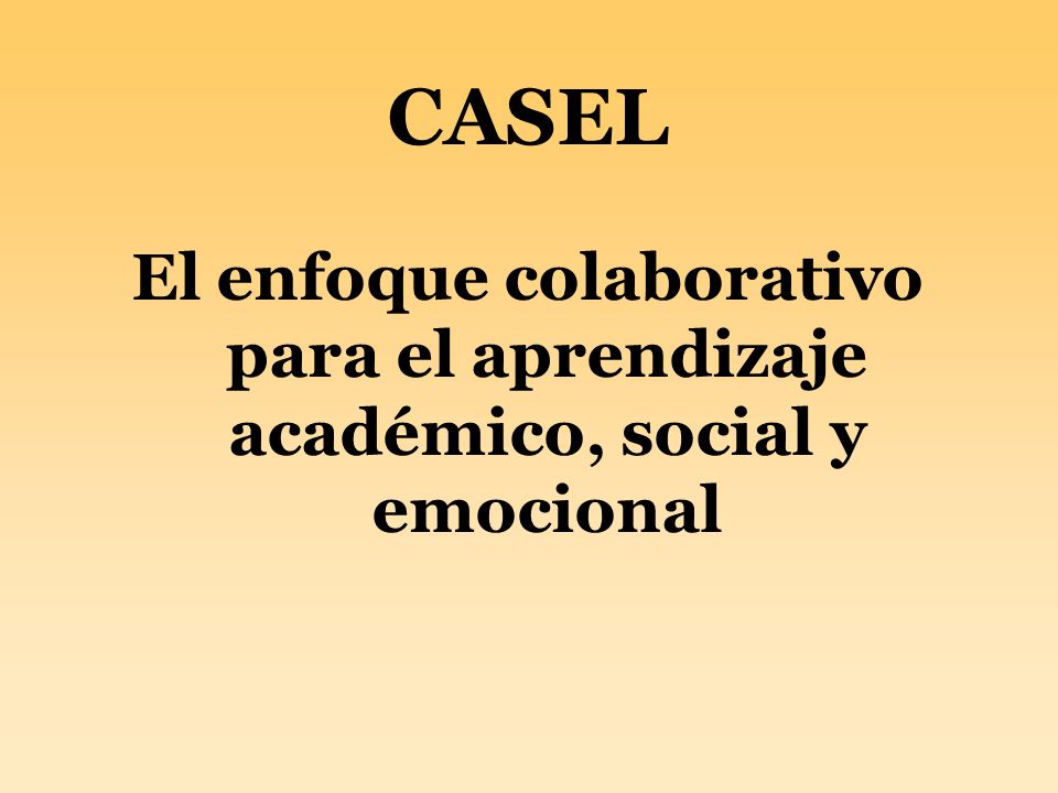 CASEL El enfoque colaborativo para el aprendizaje académico, social y emocional