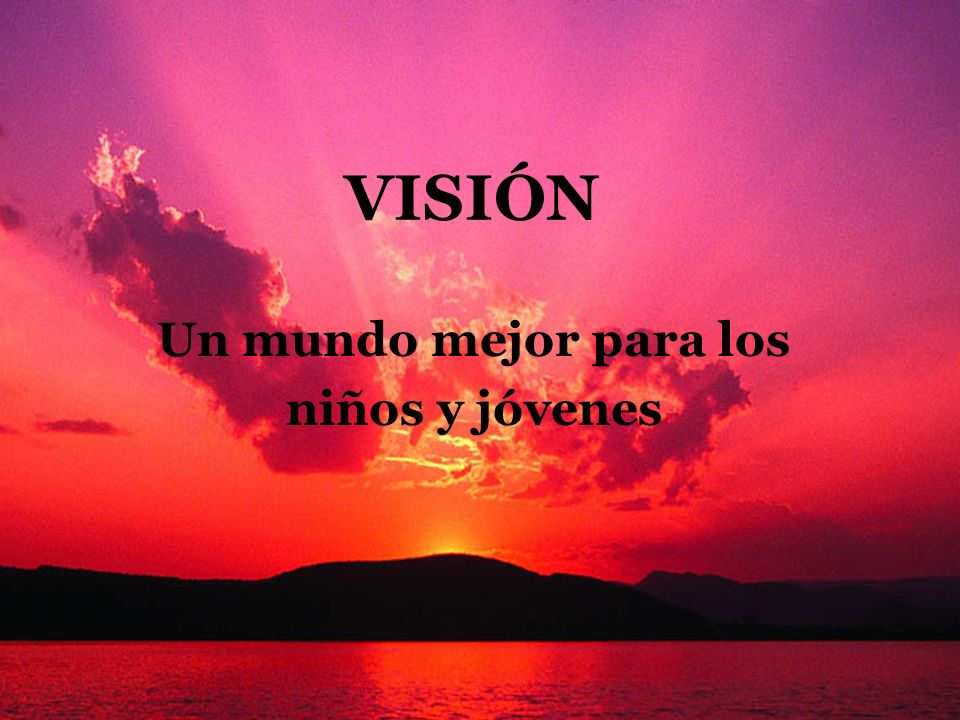 VISIÓN Un mundo mejor para los niños y jóvenes