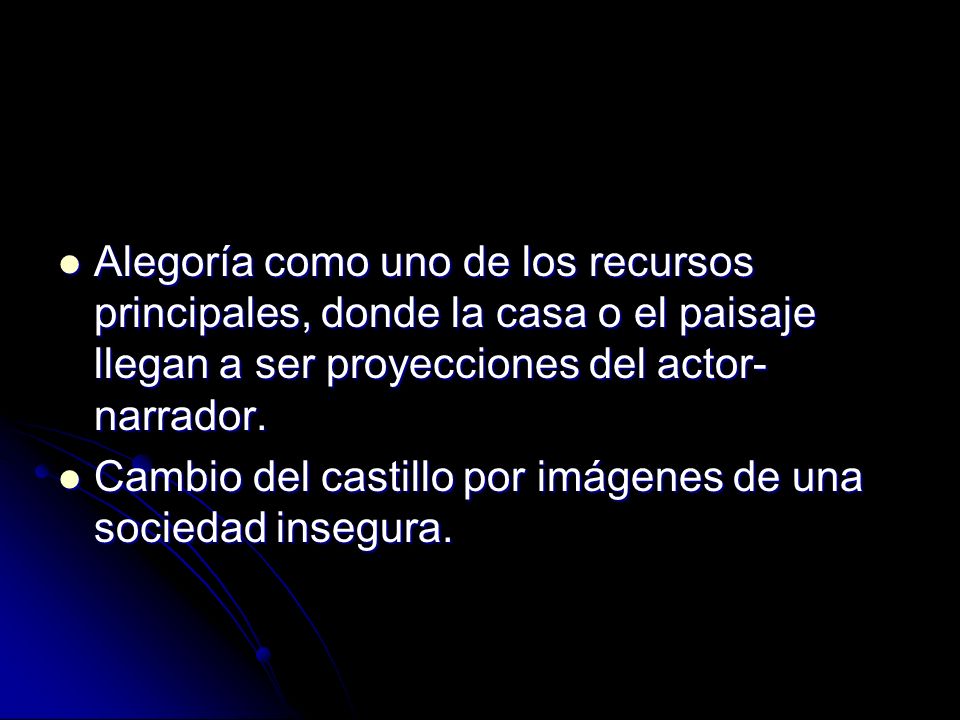 Alegoría como uno de los recursos principales, donde la casa o el paisaje llegan a ser proyecciones del actor-narrador.