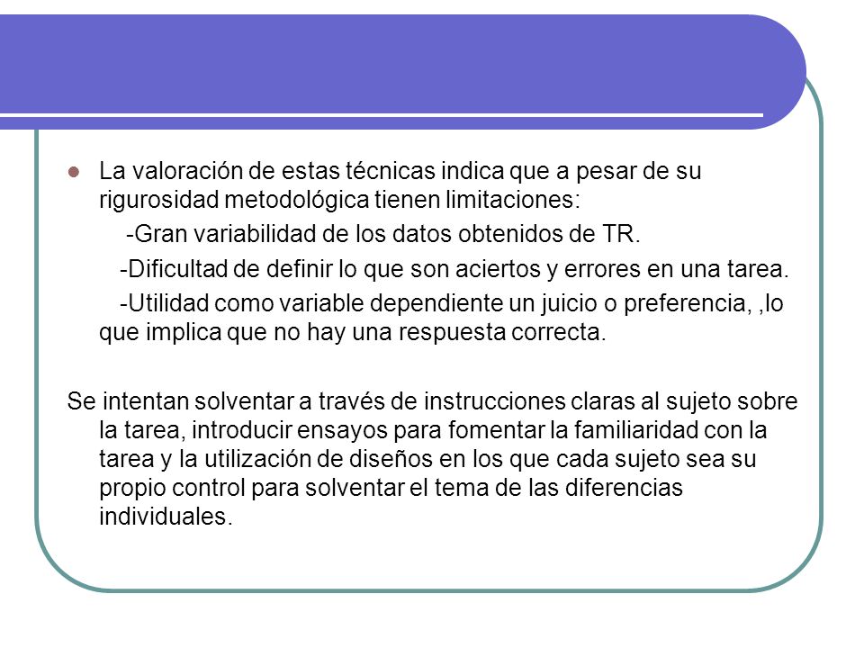 La valoración de estas técnicas indica que a pesar de su rigurosidad metodológica tienen limitaciones: