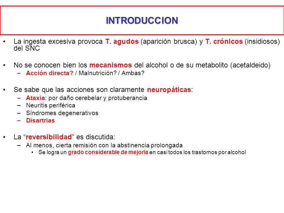 INTRODUCCION La ingesta excesiva provoca T. agudos (aparición brusca) y T. crónicos (insidiosos) del SNC.