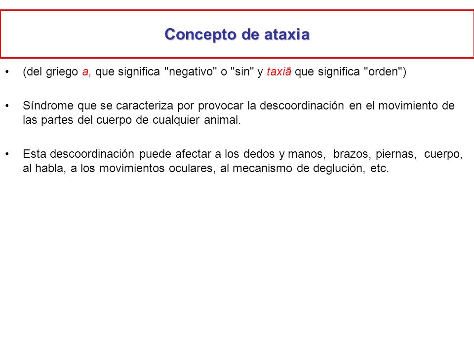 Concepto de ataxia (del griego a, que significa negativo o sin y taxiā que significa orden )