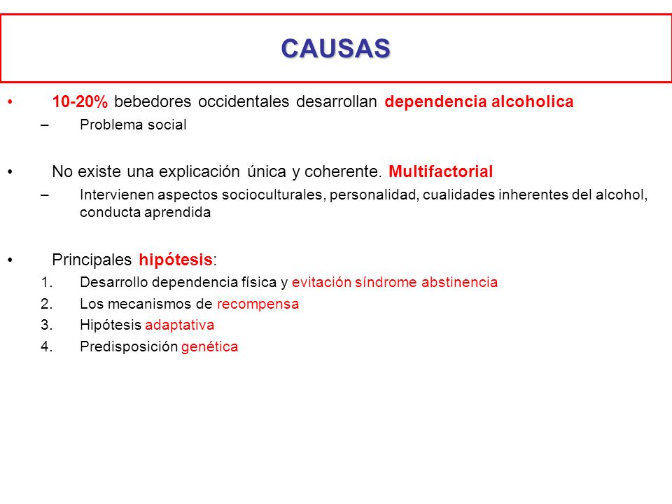 CAUSAS 10-20% bebedores occidentales desarrollan dependencia alcoholica. Problema social.