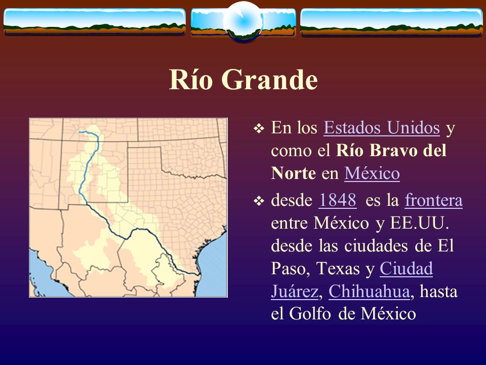 Río Grande En los Estados Unidos y como el Río Bravo del Norte en México.