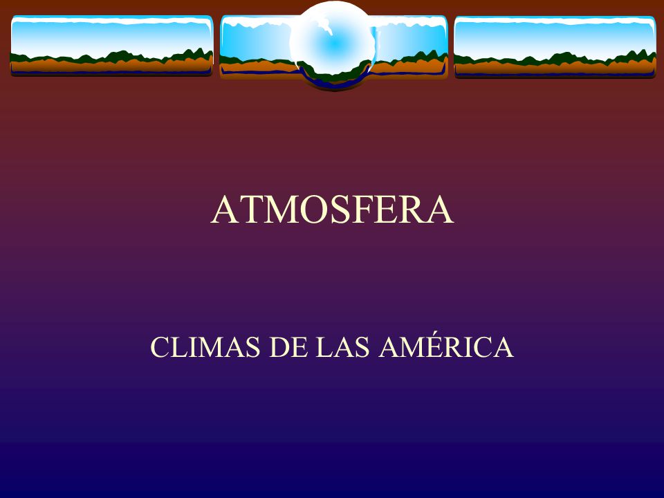 ATMOSFERA CLIMAS DE LAS AMÉRICA