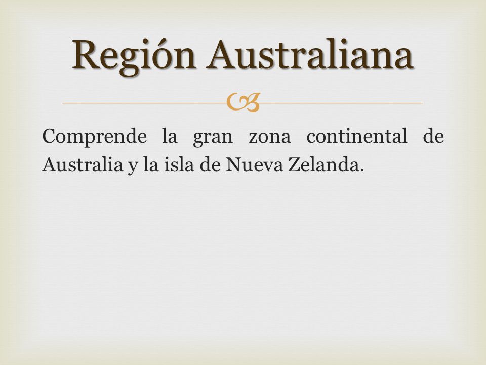 Región Australiana Comprende la gran zona continental de Australia y la isla de Nueva Zelanda.