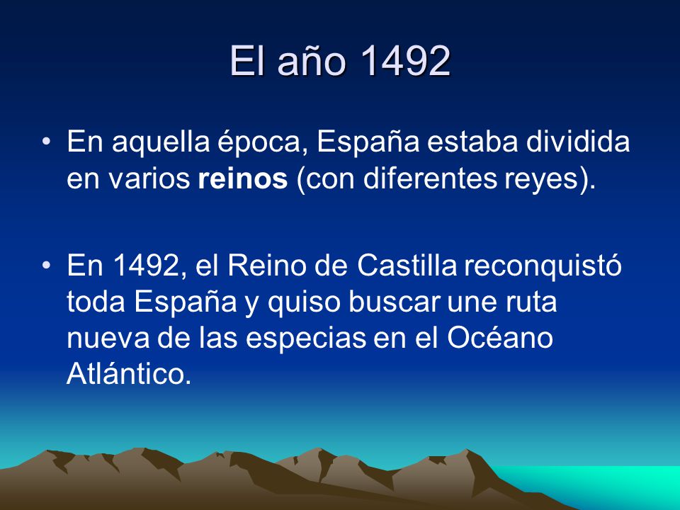 El año 1492 En aquella época, España estaba dividida en varios reinos (con diferentes reyes).