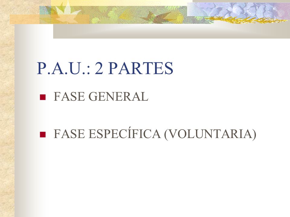 P.A.U.: 2 PARTES FASE GENERAL FASE ESPECÍFICA (VOLUNTARIA)