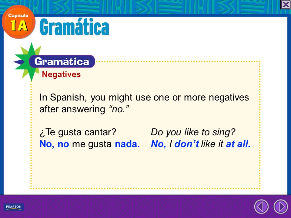 In Spanish, you might use one or more negatives after answering no.