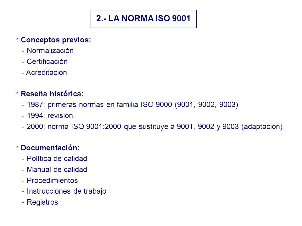 2.- LA NORMA ISO 9001 * Conceptos previos: - Normalización