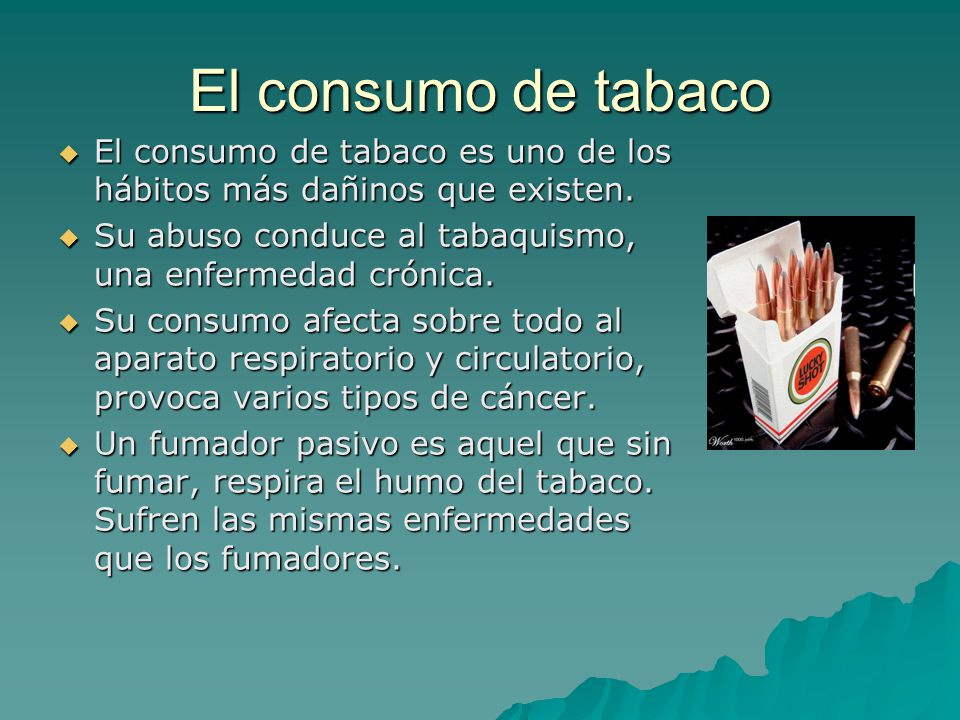 El consumo de tabaco El consumo de tabaco es uno de los hábitos más dañinos que existen. Su abuso conduce al tabaquismo, una enfermedad crónica.