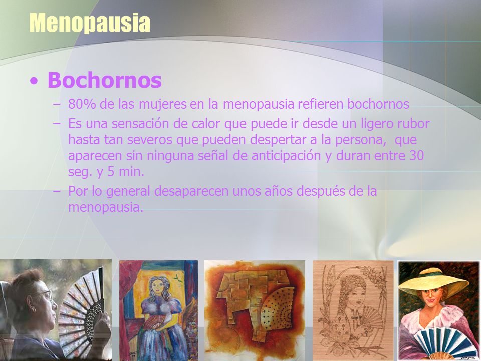Menopausia Bochornos. 80% de las mujeres en la menopausia refieren bochornos.