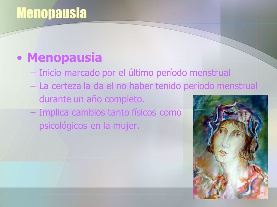 Menopausia Menopausia Inicio marcado por el último período menstrual