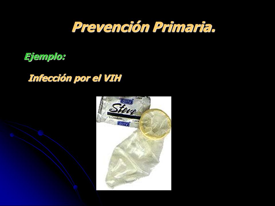 Prevención Primaria. Ejemplo: Infección por el VIH