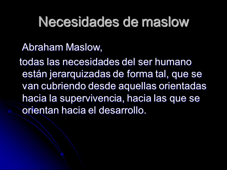 Necesidades de maslow Abraham Maslow,