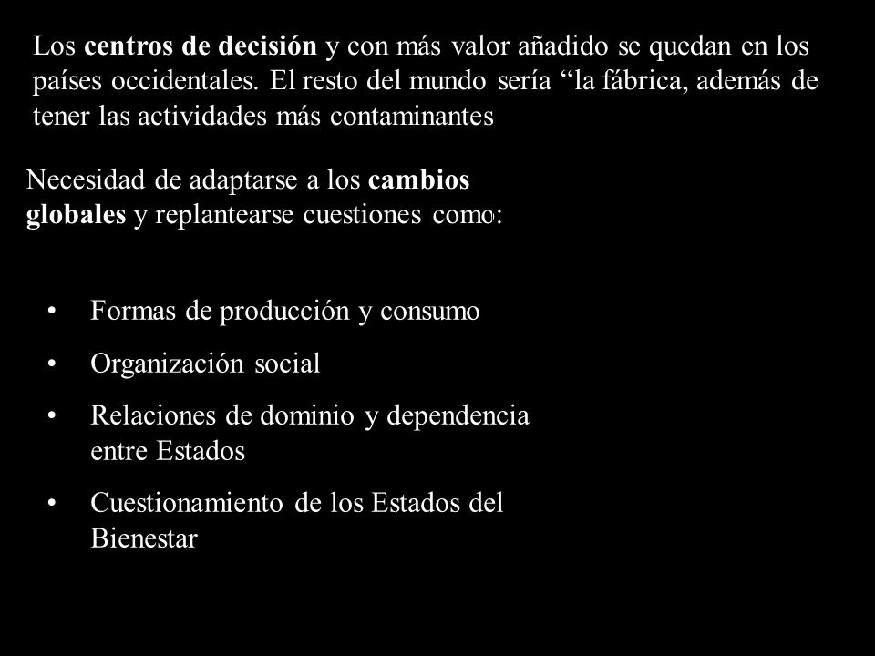 Los centros de decisión y con más valor añadido se quedan en los países occidentales. El resto del mundo sería la fábrica, además de tener las actividades más contaminantes