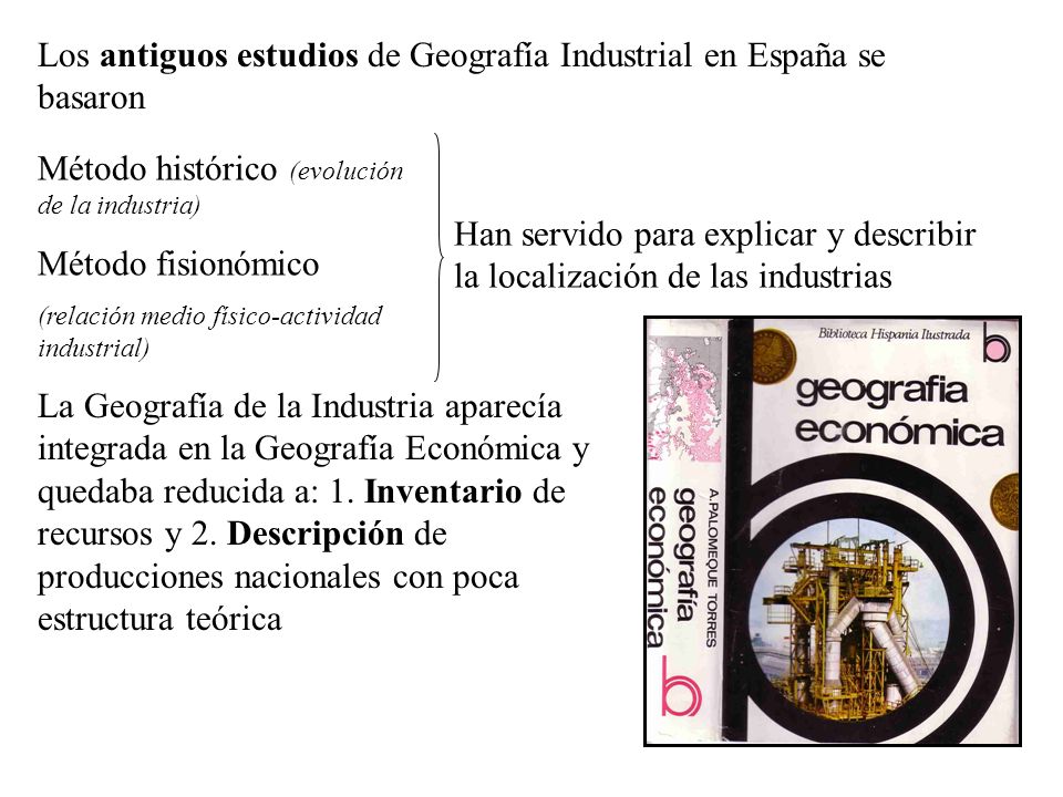 Los antiguos estudios de Geografía Industrial en España se basaron