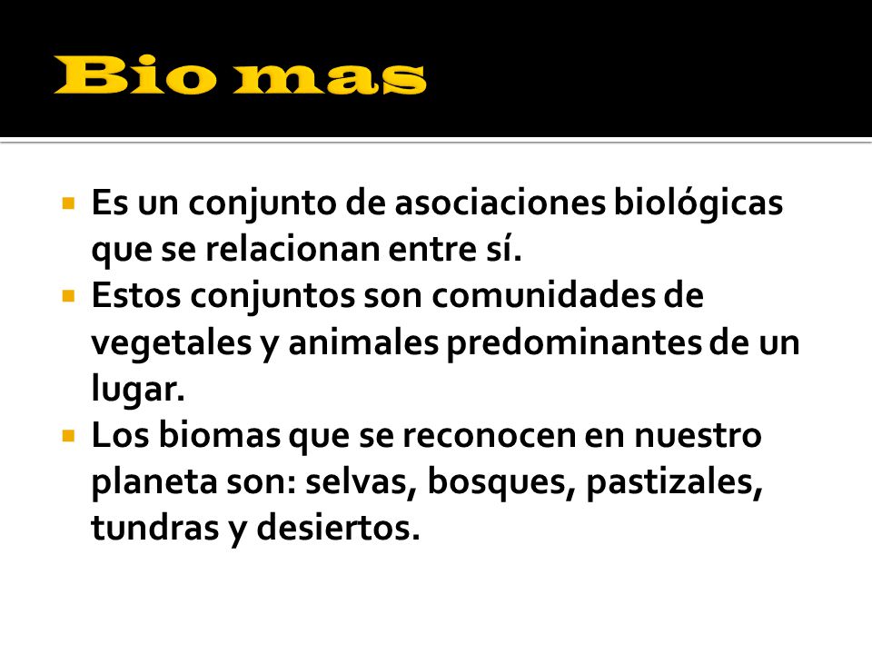 Bio mas Es un conjunto de asociaciones biológicas que se relacionan entre sí.