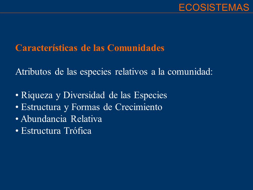ECOSISTEMAS Características de las Comunidades. Atributos de las especies relativos a la comunidad: