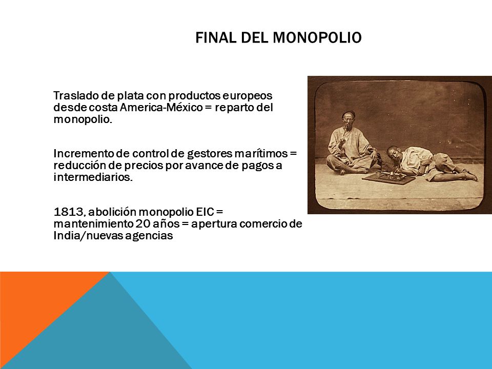 Final del monopolio Traslado de plata con productos europeos desde costa America-México = reparto del monopolio.