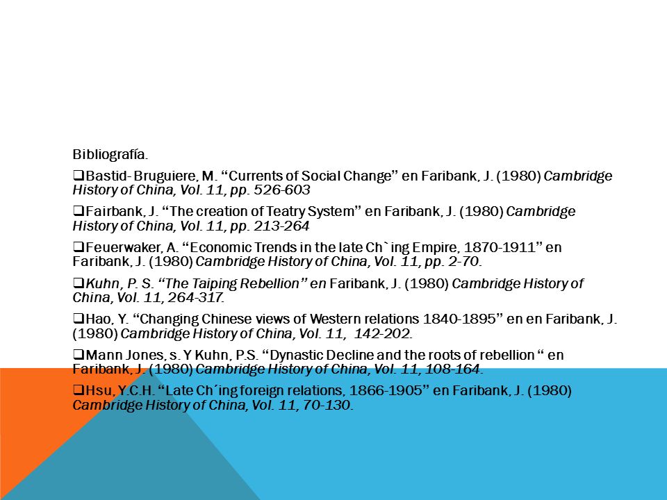 Bibliografía. Bastid- Bruguiere, M. Currents of Social Change en Faribank, J. (1980) Cambridge History of China, Vol. 11, pp