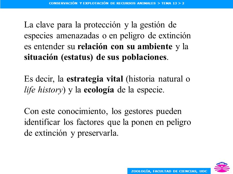 La clave para la protección y la gestión de especies amenazadas o en peligro de extinción es entender su relación con su ambiente y la situación (estatus) de sus poblaciones.