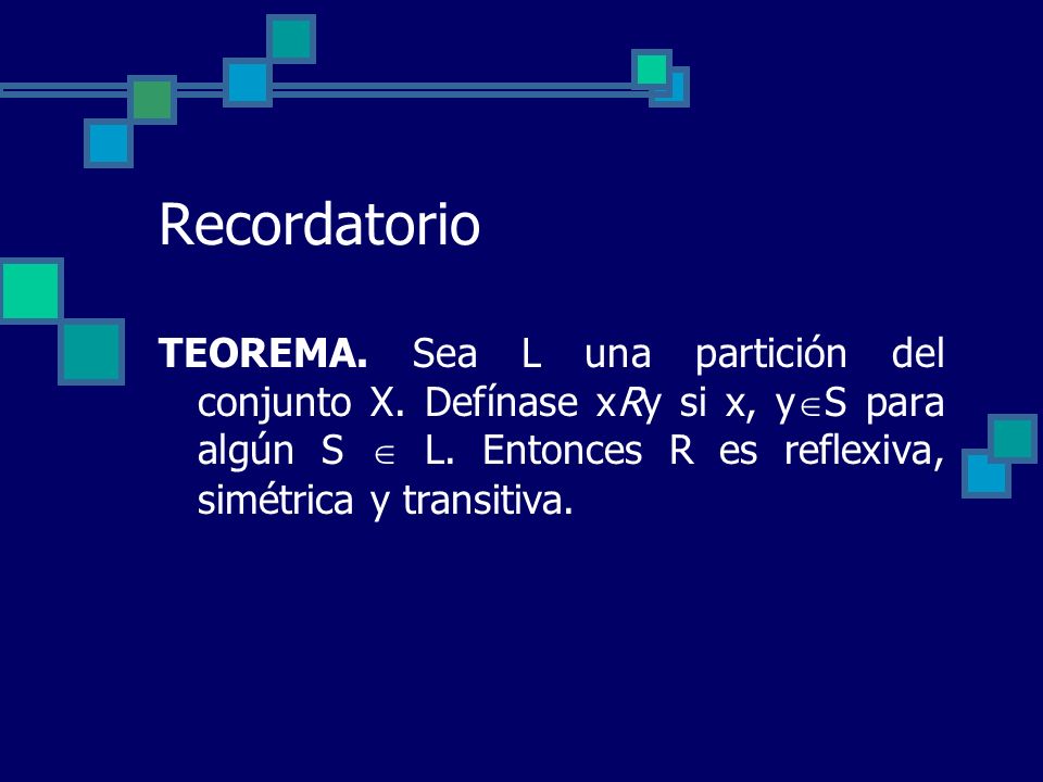Recordatorio TEOREMA. Sea L una partición del conjunto X.