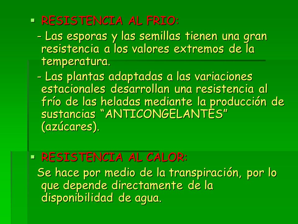 RESISTENCIA AL FRIO: - Las esporas y las semillas tienen una gran resistencia a los valores extremos de la temperatura.