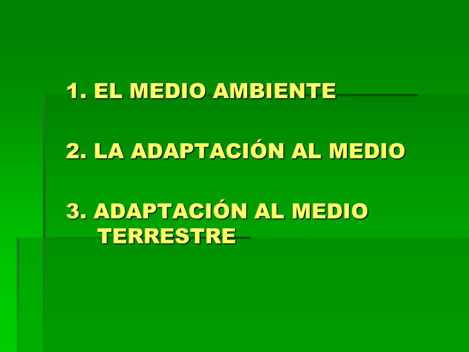 1. EL MEDIO AMBIENTE 2. LA ADAPTACIÓN AL MEDIO 3. ADAPTACIÓN AL MEDIO TERRESTRE