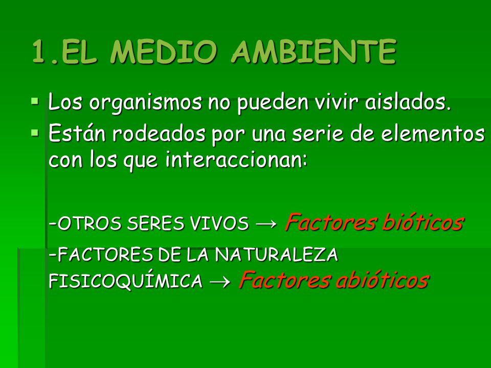 1.EL MEDIO AMBIENTE Los organismos no pueden vivir aislados.