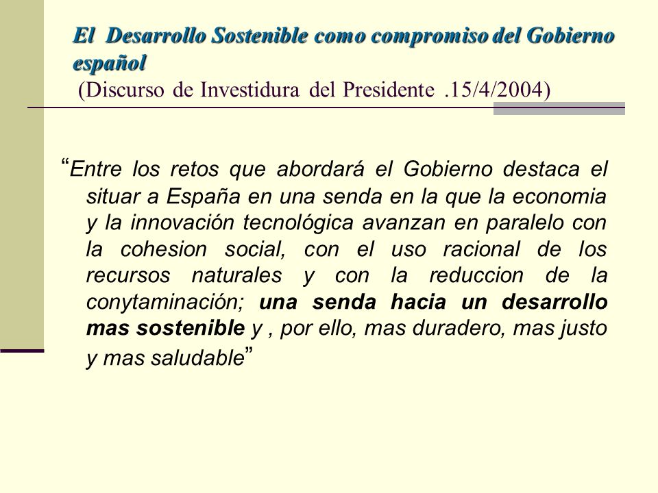 El Desarrollo Sostenible como compromiso del Gobierno español (Discurso de Investidura del Presidente .15/4/2004)