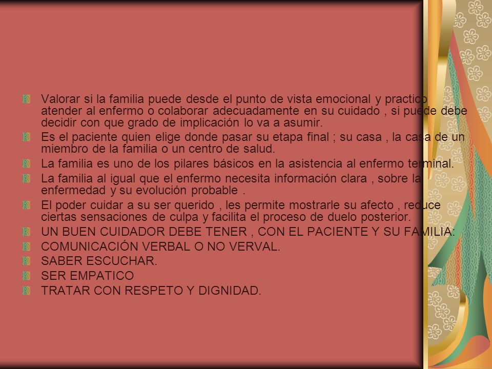 Valorar si la familia puede desde el punto de vista emocional y practico atender al enfermo o colaborar adecuadamente en su cuidado , si puede debe decidir con que grado de implicación lo va a asumir.
