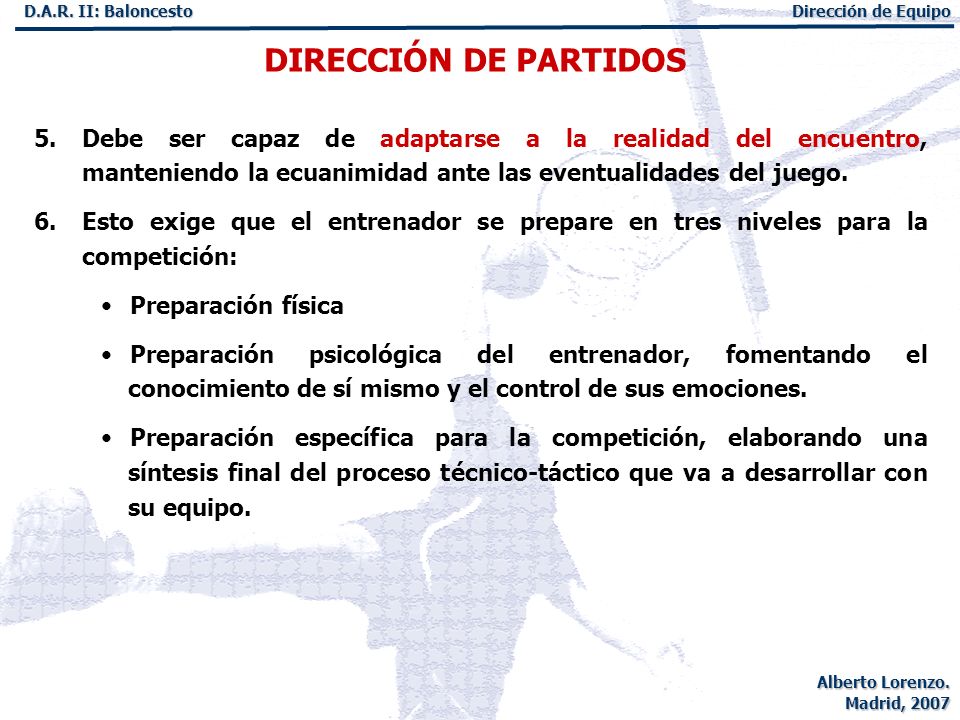 DIRECCIÓN DE PARTIDOS Debe ser capaz de adaptarse a la realidad del encuentro, manteniendo la ecuanimidad ante las eventualidades del juego.