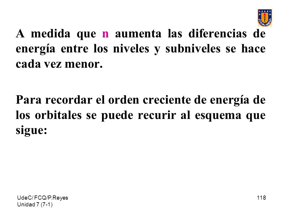 A medida que n aumenta las diferencias de energía entre los niveles y subniveles se hace cada vez menor.