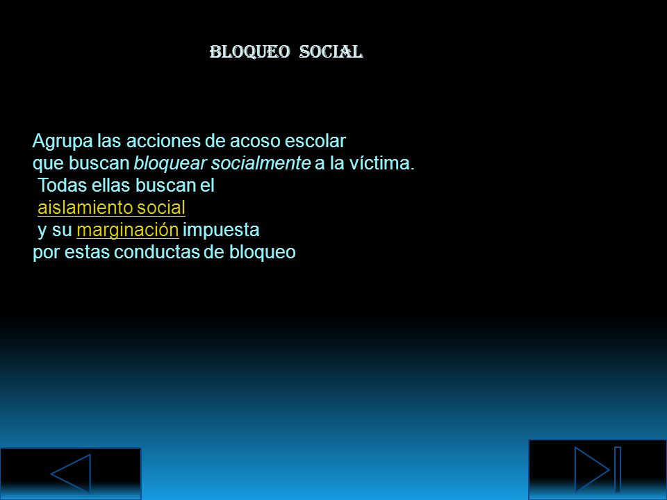 Bloqueo social Agrupa las acciones de acoso escolar. que buscan bloquear socialmente a la víctima.