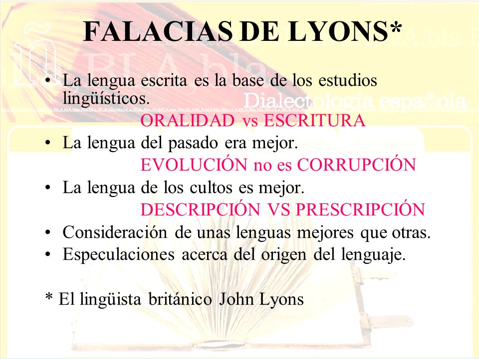 FALACIAS DE LYONS* La lengua escrita es la base de los estudios lingüísticos. ORALIDAD vs ESCRITURA.