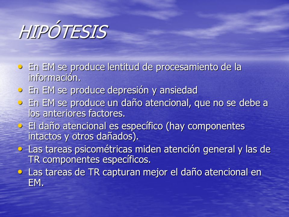 HIPÓTESIS En EM se produce lentitud de procesamiento de la información. En EM se produce depresión y ansiedad.
