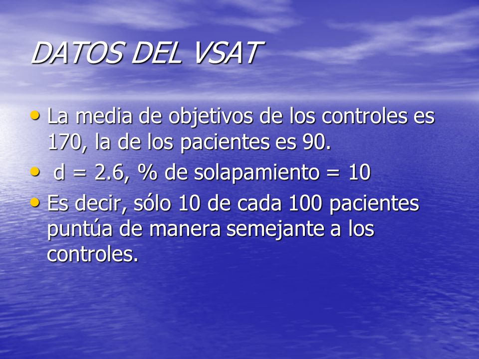 DATOS DEL VSAT La media de objetivos de los controles es 170, la de los pacientes es 90. d = 2.6, % de solapamiento = 10.