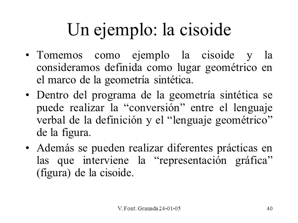 Un ejemplo: la cisoide Tomemos como ejemplo la cisoide y la consideramos definida como lugar geométrico en el marco de la geometría sintética.