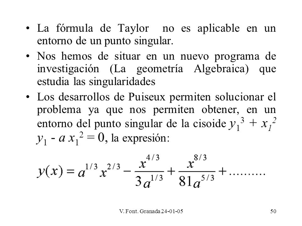 La fórmula de Taylor no es aplicable en un entorno de un punto singular.