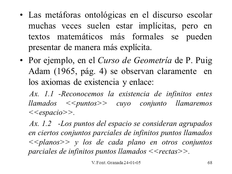 Las metáforas ontológicas en el discurso escolar muchas veces suelen estar implícitas, pero en textos matemáticos más formales se pueden presentar de manera más explícita.