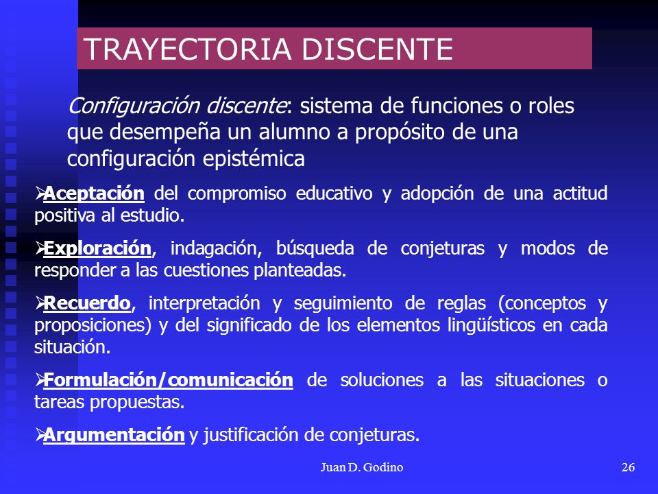 TRAYECTORIA DISCENTE Configuración discente: sistema de funciones o roles que desempeña un alumno a propósito de una configuración epistémica.