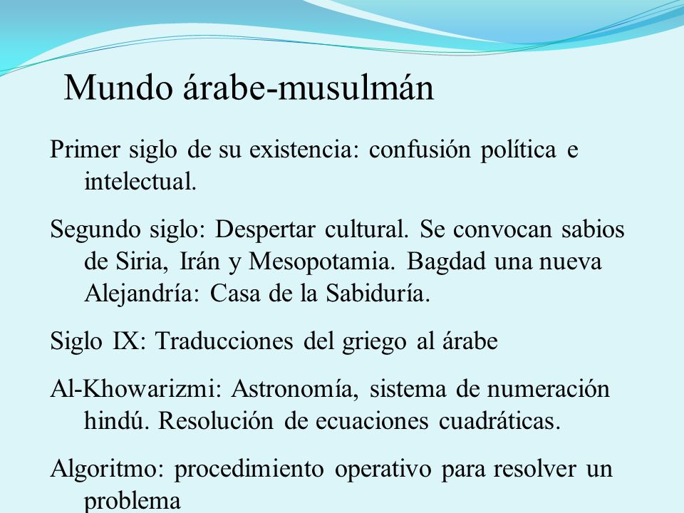Mundo árabe-musulmán Primer siglo de su existencia: confusión política e intelectual.