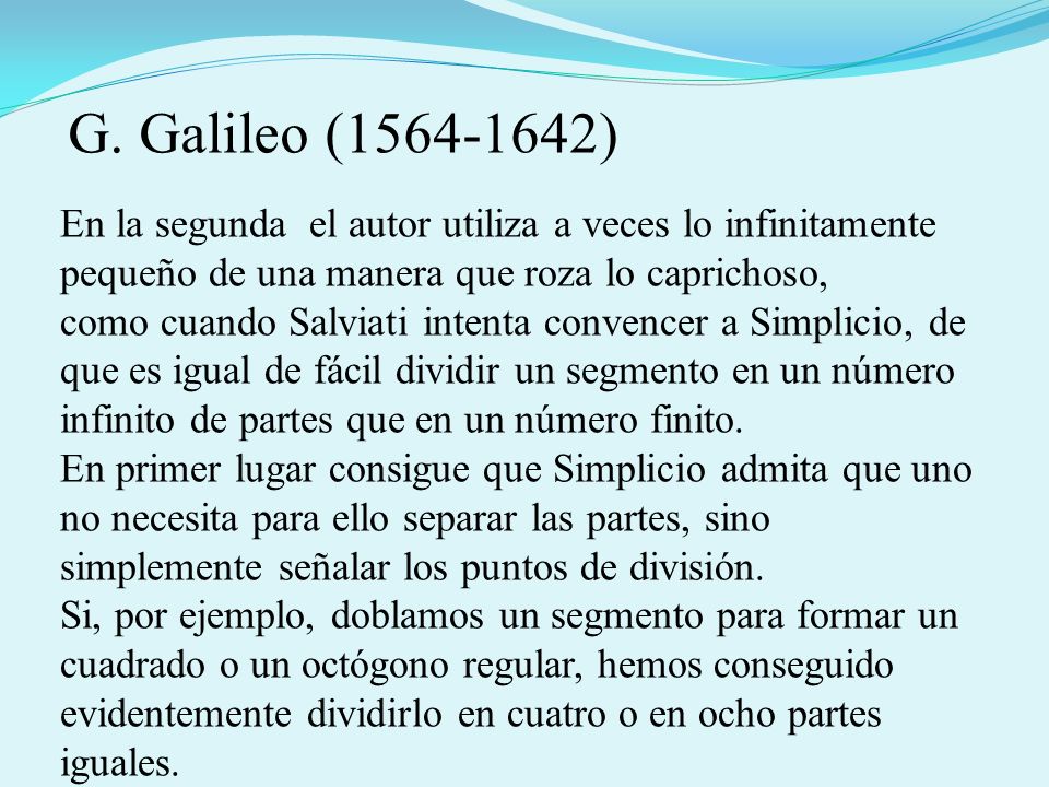 G. Galileo ( ) En la segunda el autor utiliza a veces lo infinitamente pequeño de una manera que roza lo caprichoso,