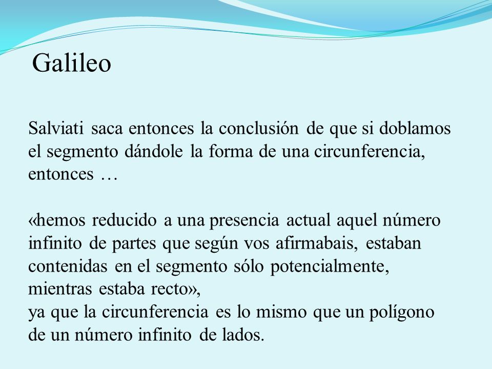 Galileo Salviati saca entonces la conclusión de que si doblamos el segmento dándole la forma de una circunferencia, entonces …