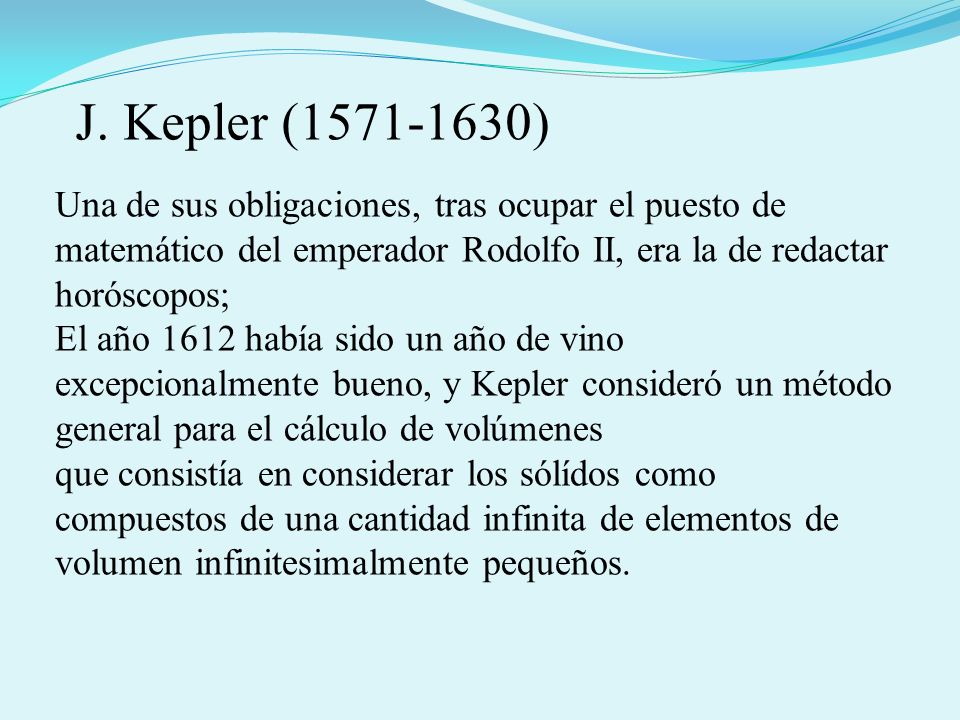 J. Kepler ( ) Una de sus obligaciones, tras ocupar el puesto de matemático del emperador Rodolfo II, era la de redactar horóscopos;
